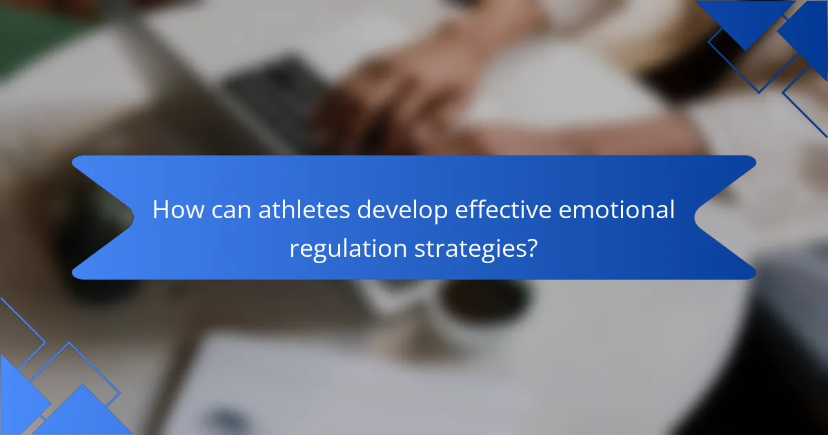 How can athletes develop effective emotional regulation strategies?