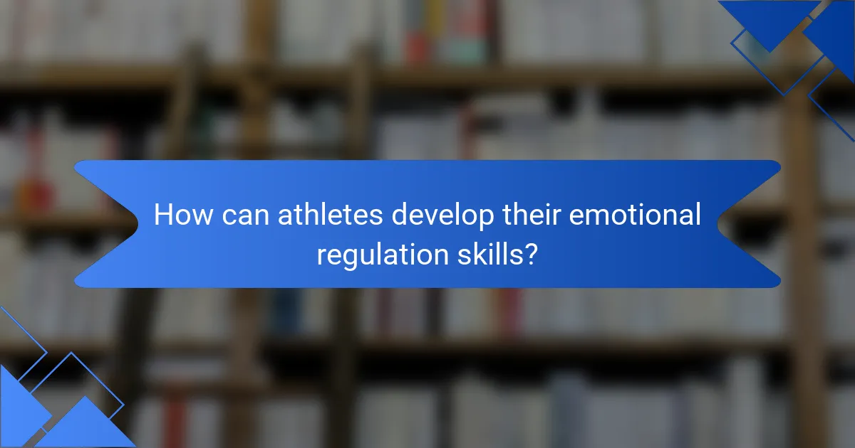 How can athletes develop their emotional regulation skills?