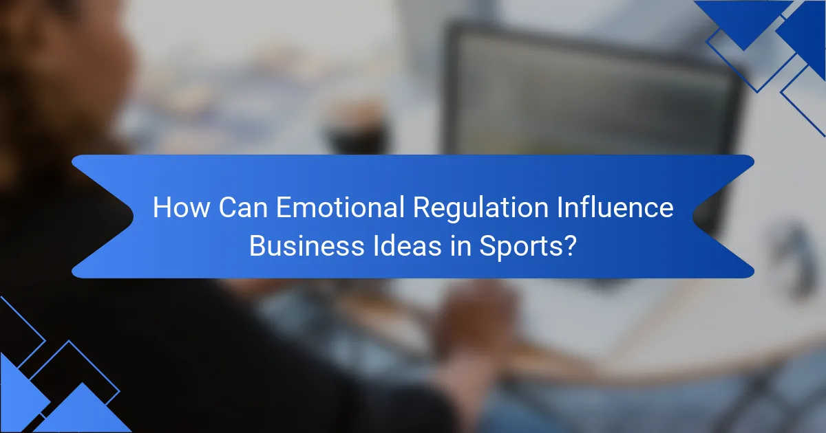 How Can Emotional Regulation Influence Business Ideas in Sports?