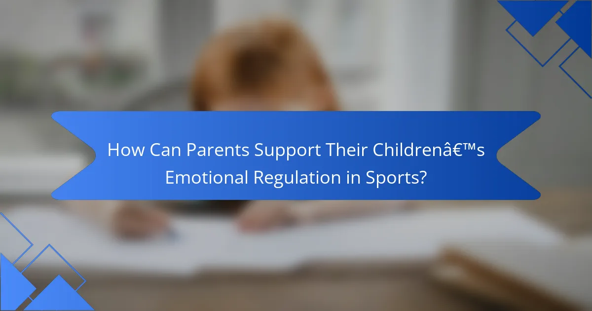 How Can Parents Support Their Children’s Emotional Regulation in Sports?