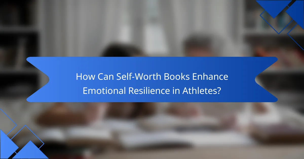 How Can Self-Worth Books Enhance Emotional Resilience in Athletes?