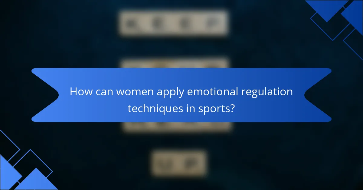 How can women apply emotional regulation techniques in sports?