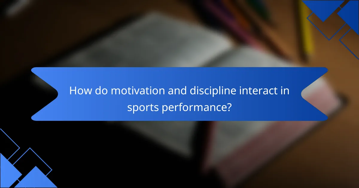 How do motivation and discipline interact in sports performance?