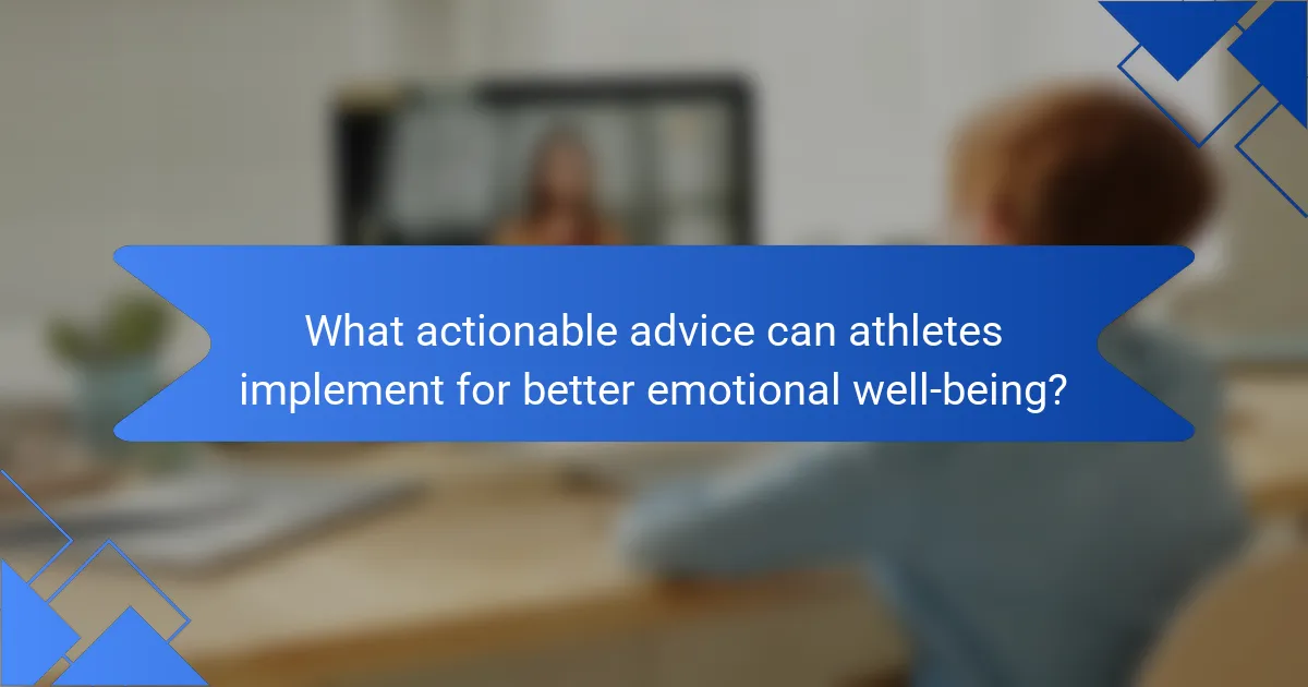 What actionable advice can athletes implement for better emotional well-being?