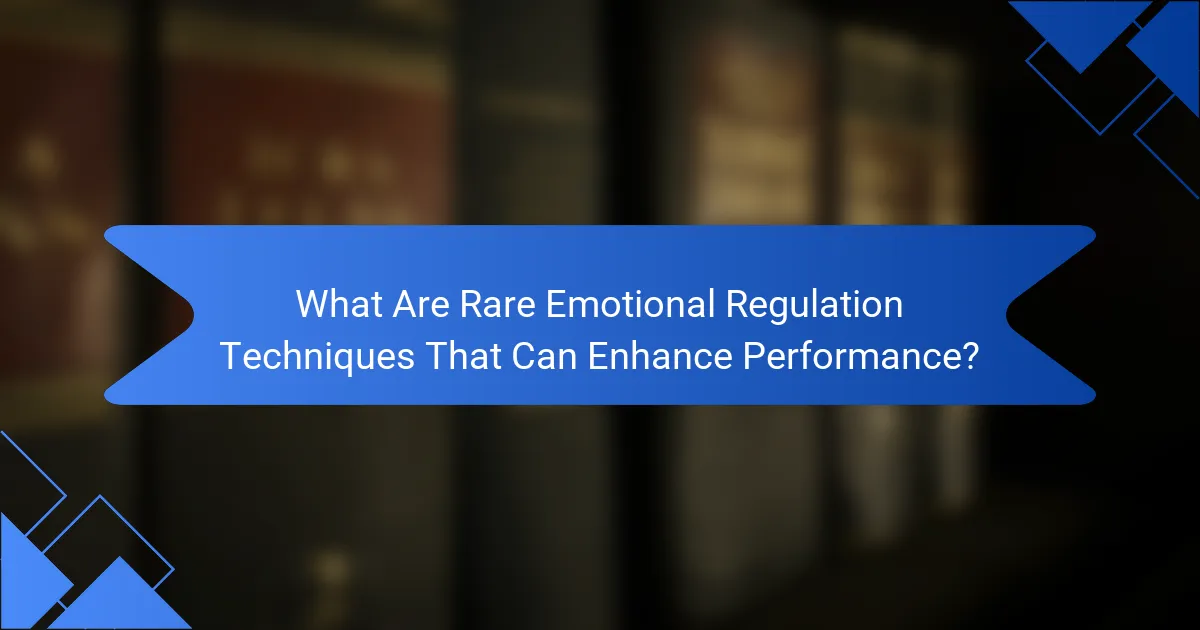 What Are Rare Emotional Regulation Techniques That Can Enhance Performance?