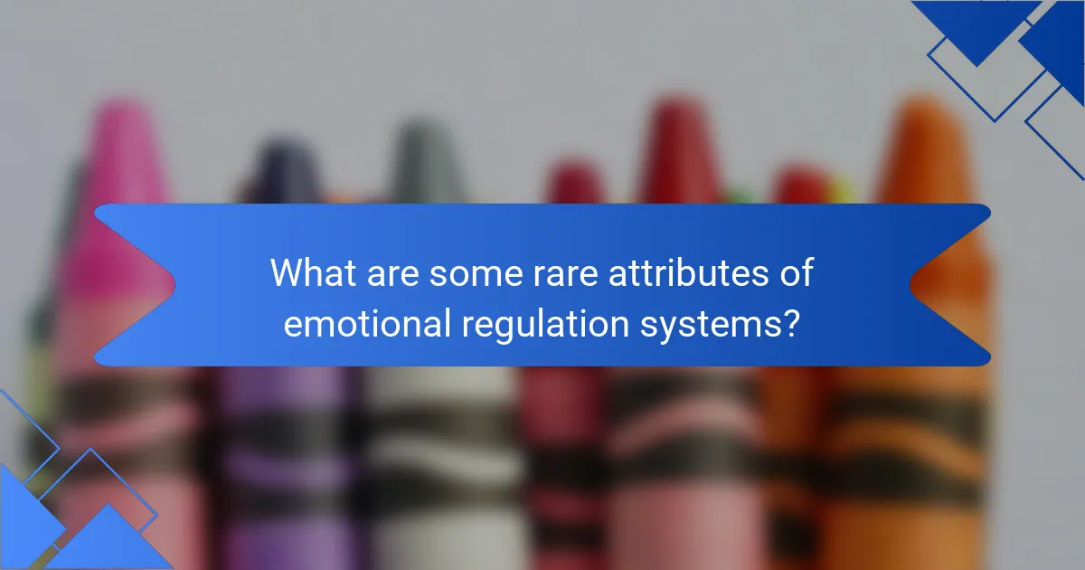 What are some rare attributes of Emotional Regulation Systems?