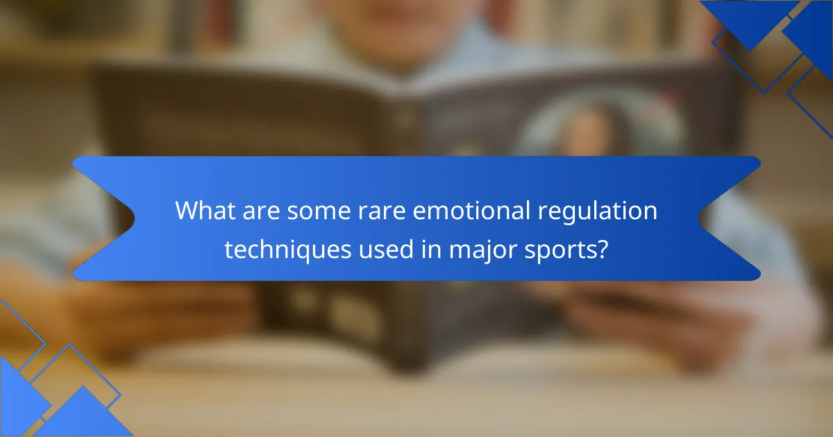 What are some rare emotional regulation techniques used in major sports?