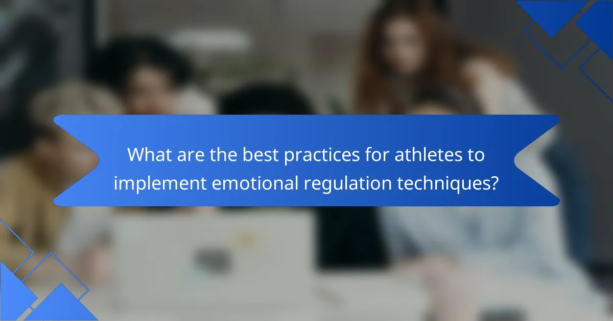 What are the best practices for athletes to implement emotional regulation techniques?