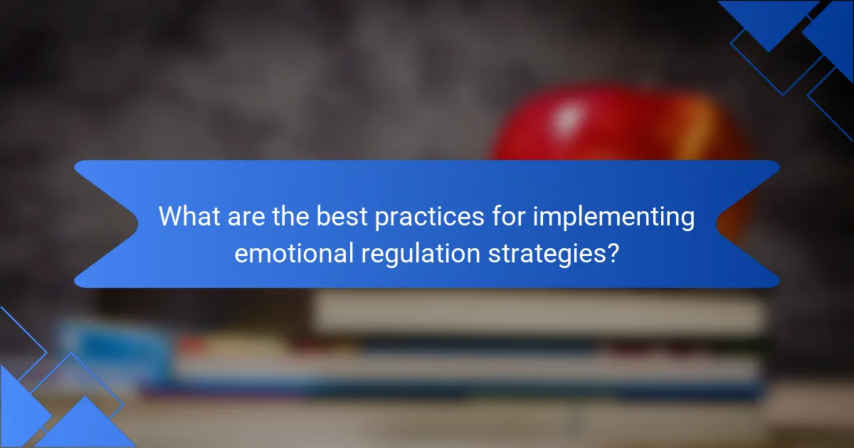 What are the best practices for implementing emotional regulation strategies?