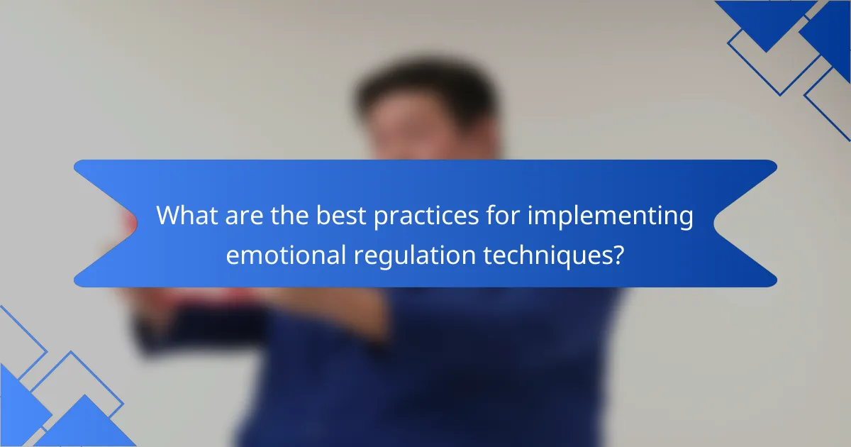 What are the best practices for implementing emotional regulation techniques?