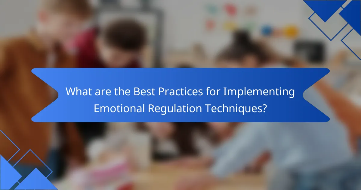 What are the Best Practices for Implementing Emotional Regulation Techniques?