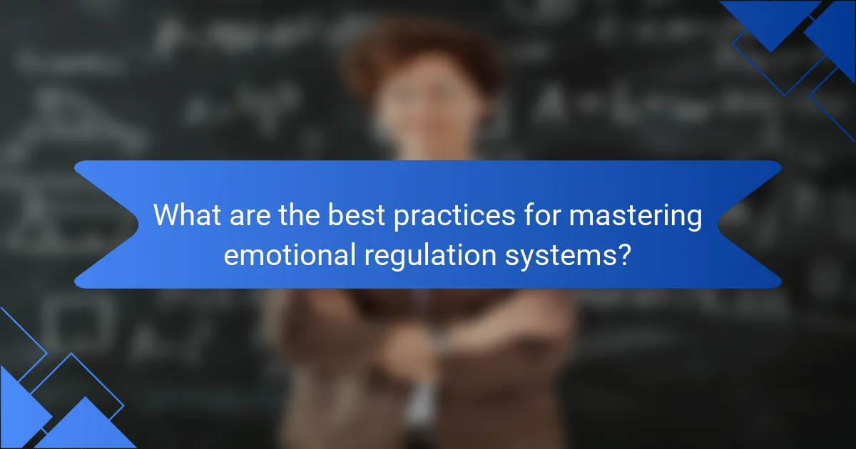 What are the best practices for mastering emotional regulation systems?