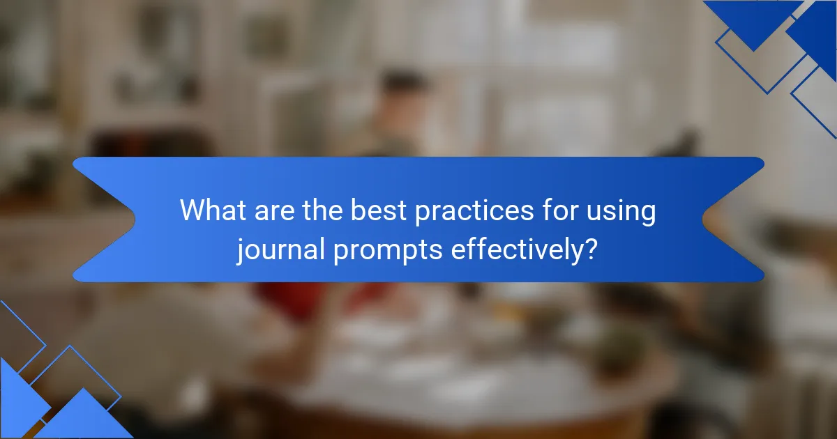 What are the best practices for using journal prompts effectively?
