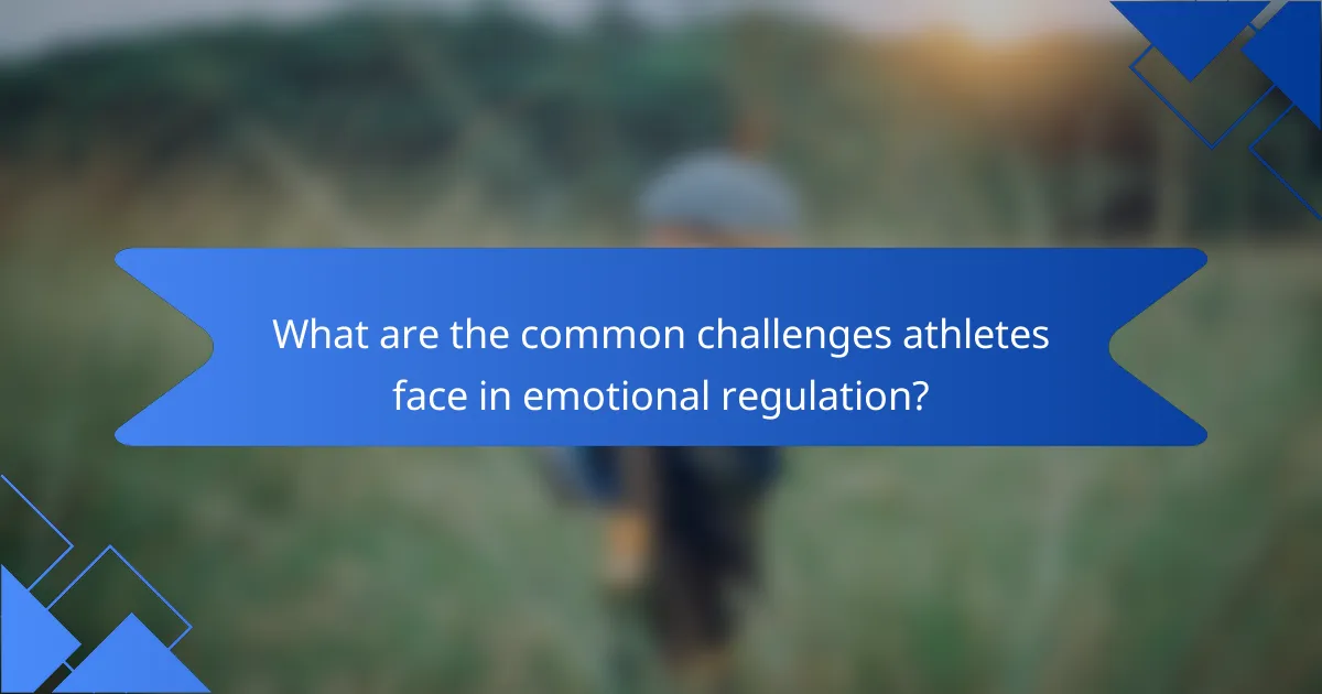 What are the common challenges athletes face in emotional regulation?
