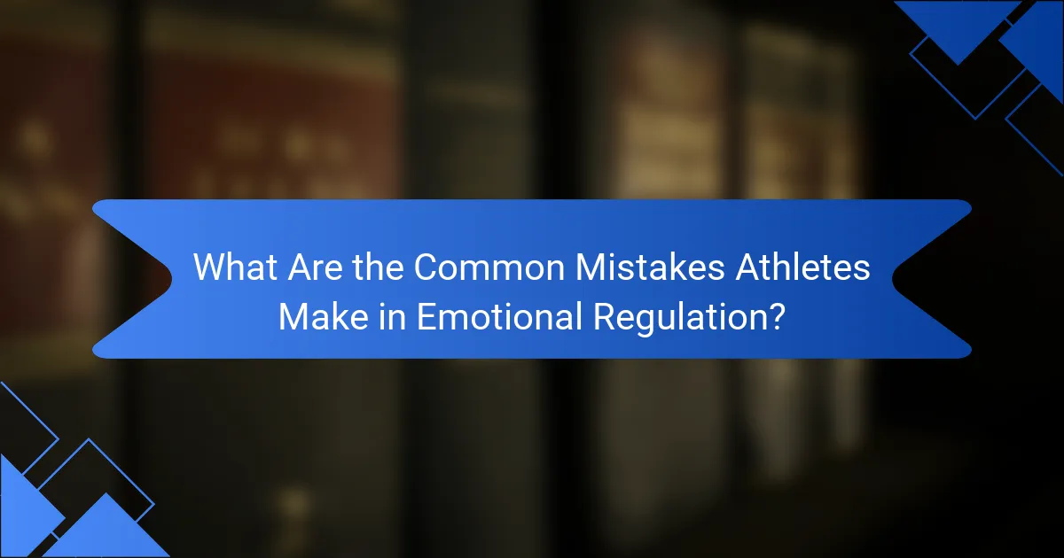 What Are the Common Mistakes Athletes Make in Emotional Regulation?