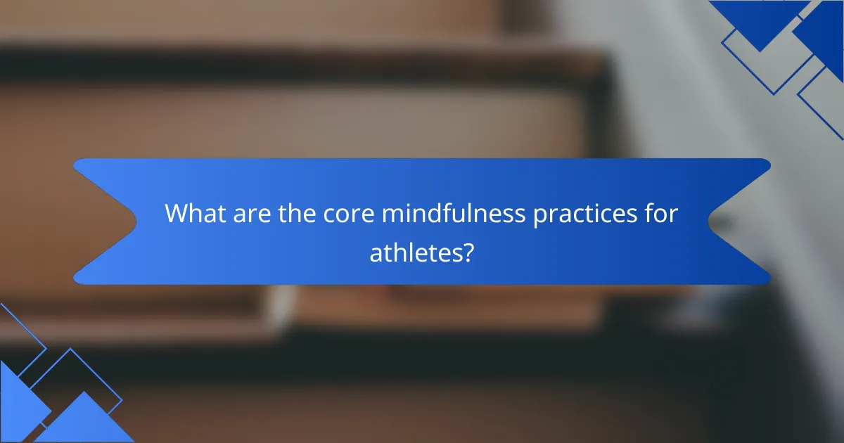What are the core mindfulness practices for athletes?