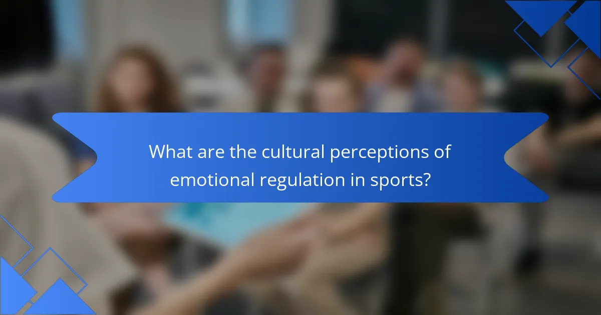 What are the cultural perceptions of emotional regulation in sports?