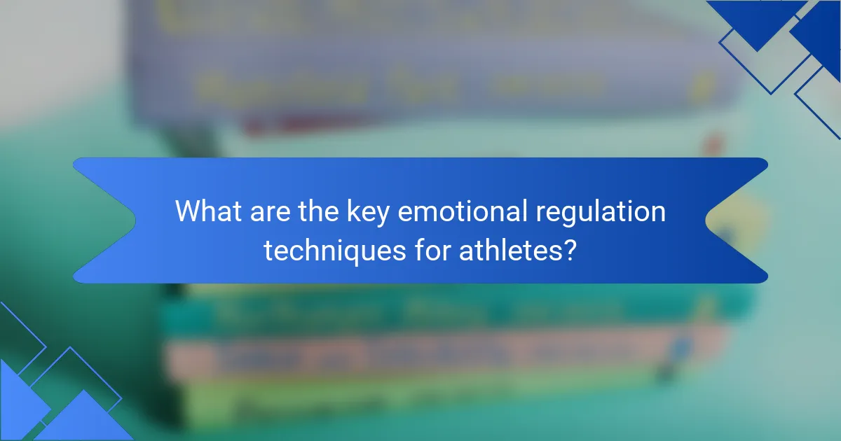 What are the key emotional regulation techniques for athletes?