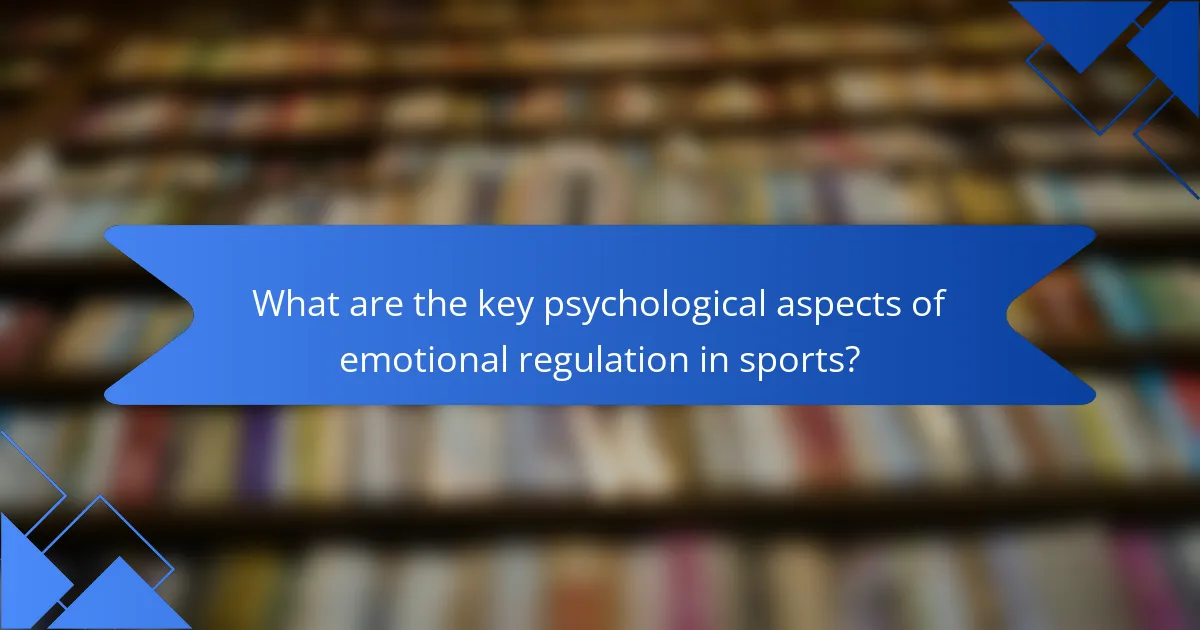 What are the key psychological aspects of emotional regulation in sports?