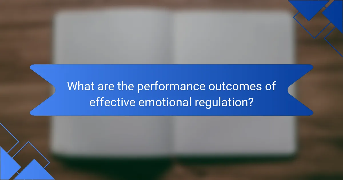 What are the performance outcomes of effective emotional regulation?