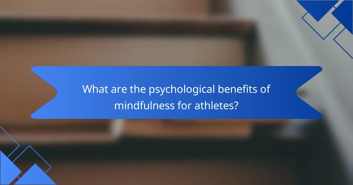 What are the psychological benefits of mindfulness for athletes?