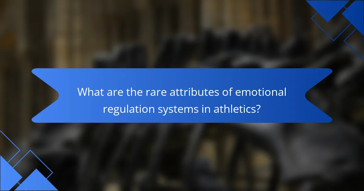 What are the rare attributes of emotional regulation systems in athletics?