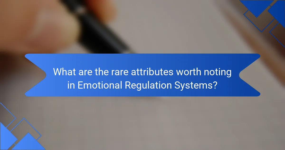 What are the rare attributes worth noting in Emotional Regulation Systems?