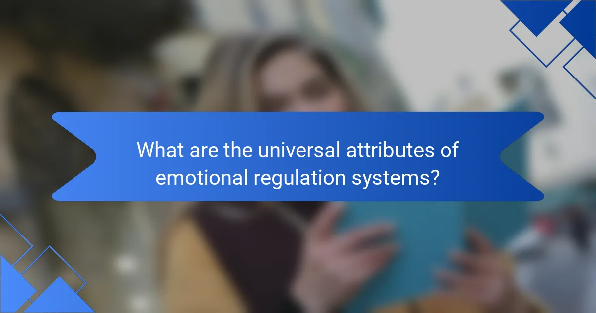What are the universal attributes of emotional regulation systems?