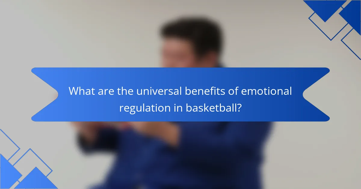 What are the universal benefits of emotional regulation in basketball?