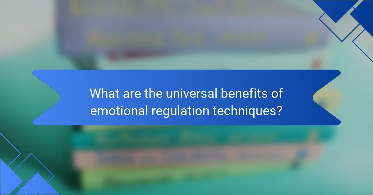 What are the universal benefits of emotional regulation techniques?