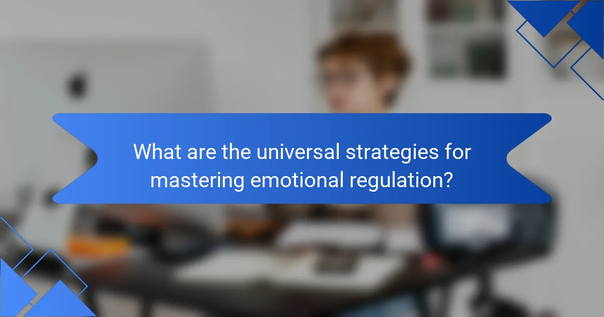 What are the universal strategies for mastering emotional regulation?