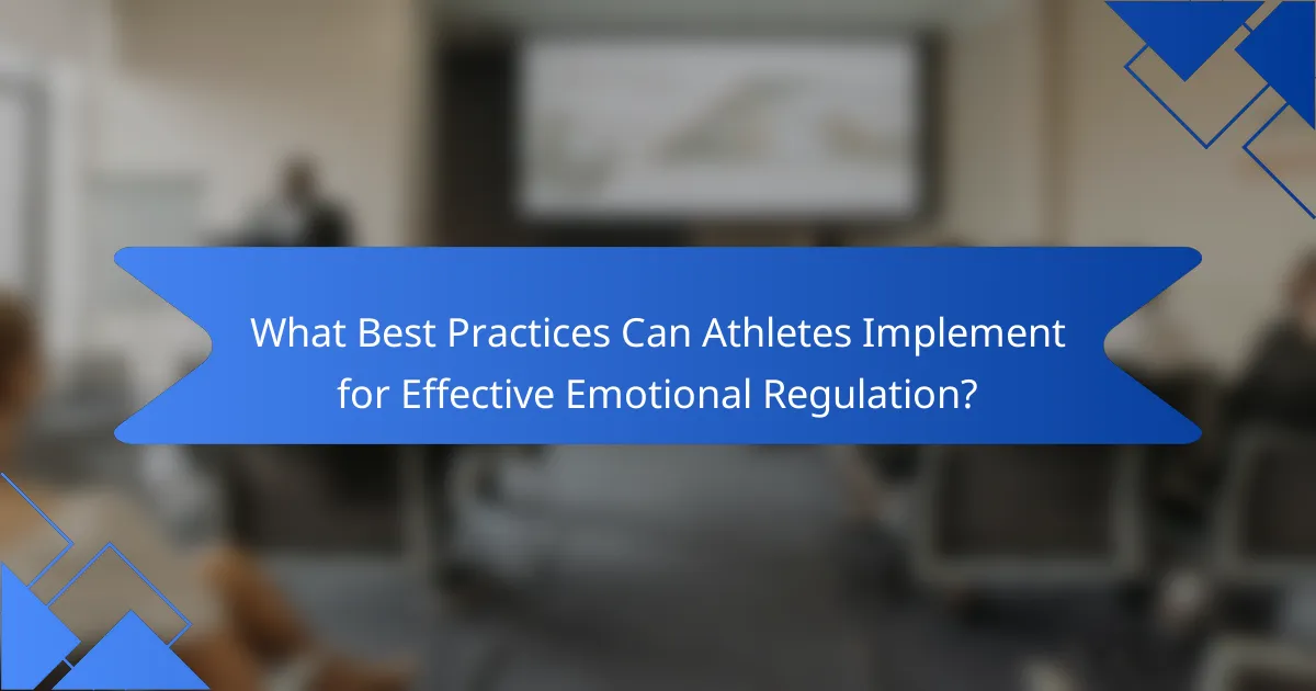 What Best Practices Can Athletes Implement for Effective Emotional Regulation?