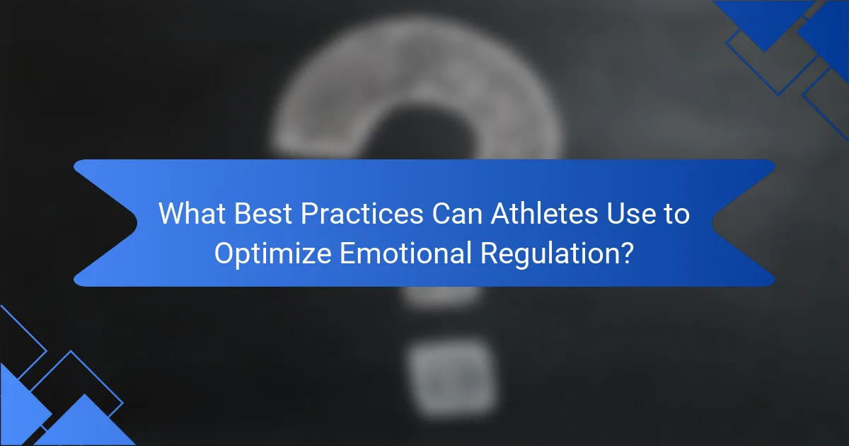 What Best Practices Can Athletes Use to Optimize Emotional Regulation?