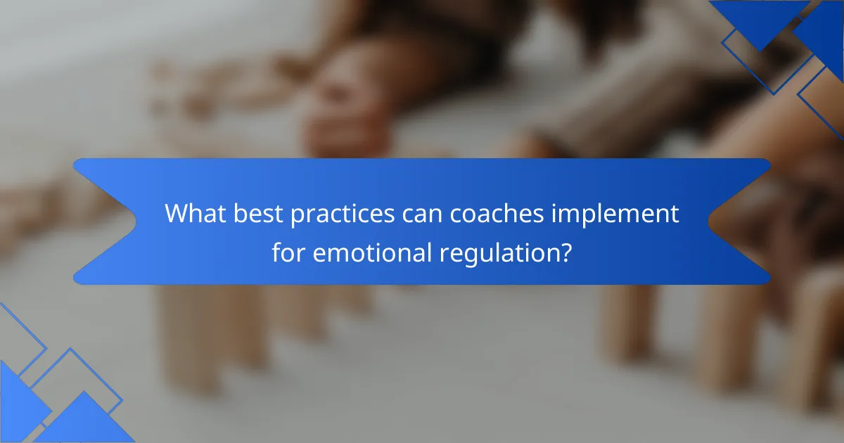 What best practices can coaches implement for emotional regulation?