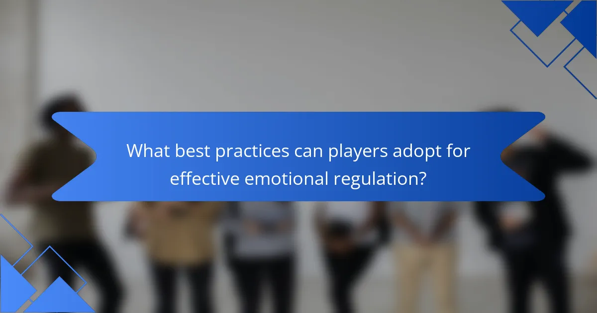 What best practices can players adopt for effective emotional regulation?