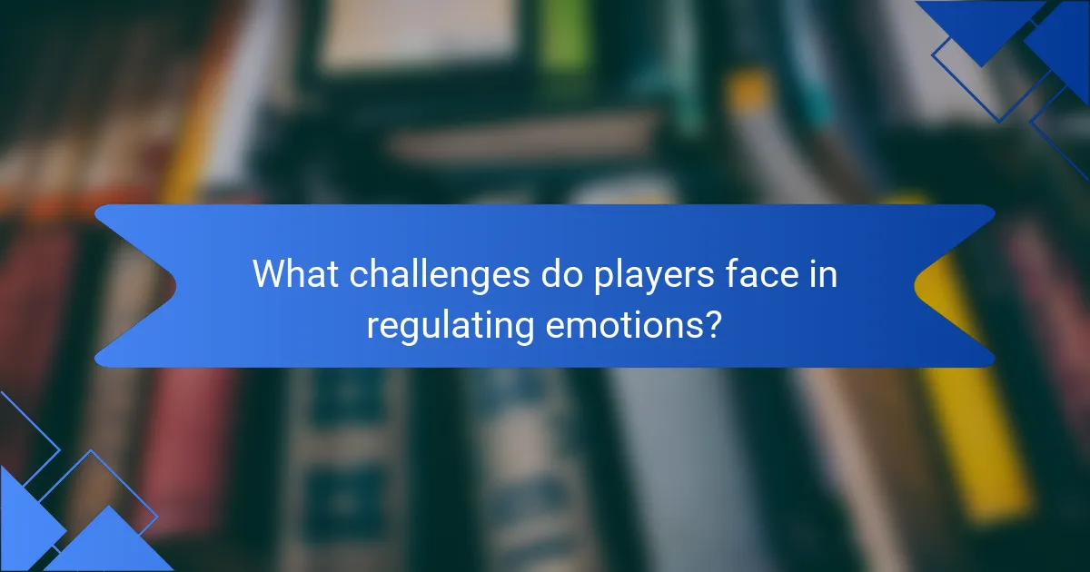 What challenges do players face in regulating emotions?