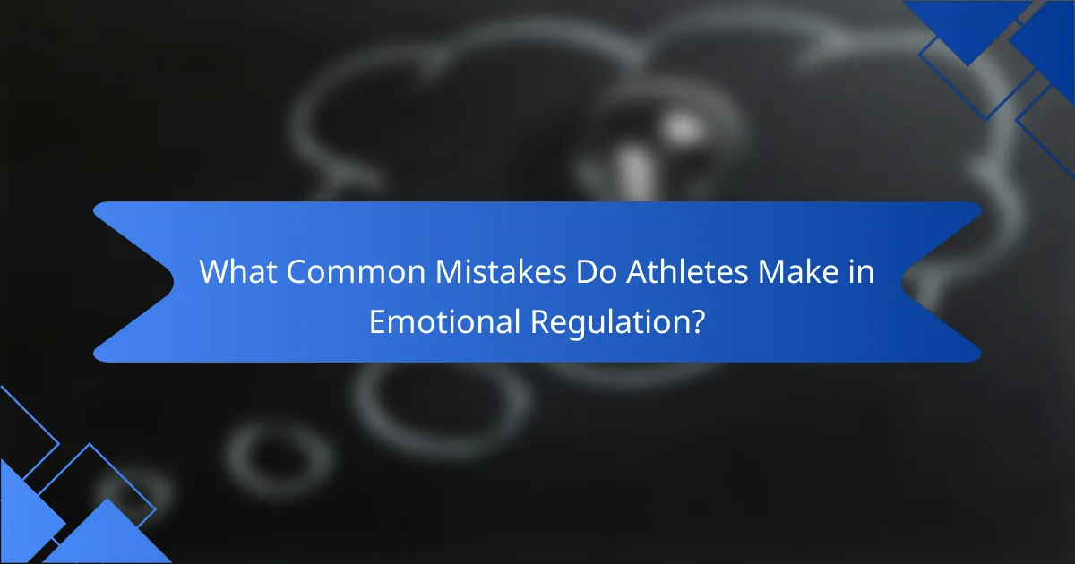 What common mistakes do athletes make in emotional regulation?