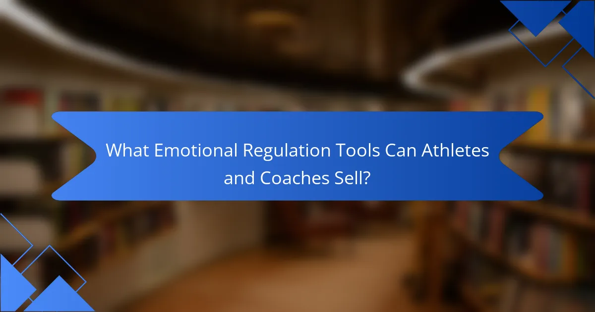 What Emotional Regulation Tools Can Athletes and Coaches Sell?