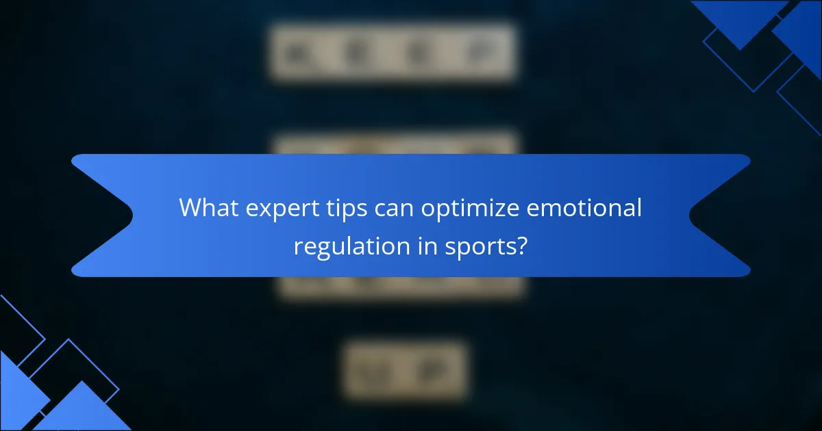 What expert tips can optimize emotional regulation in sports?