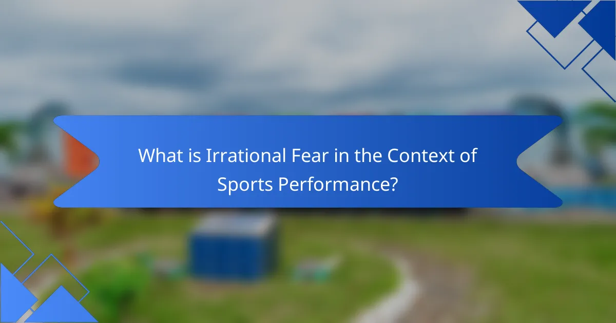 What is Irrational Fear in the Context of Sports Performance?