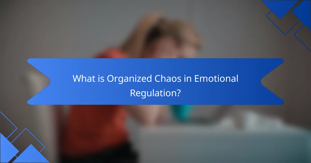 What is Organized Chaos in Emotional Regulation?