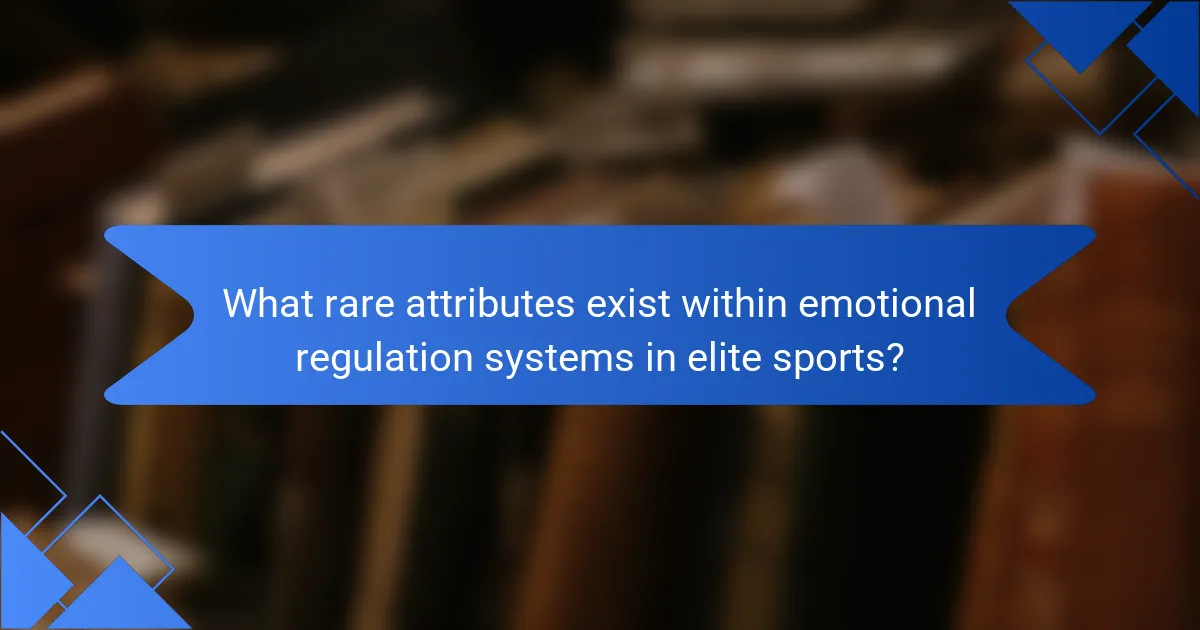 What rare attributes exist within emotional regulation systems in elite sports?