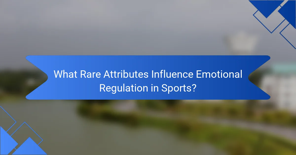 What Rare Attributes Influence Emotional Regulation in Sports?
