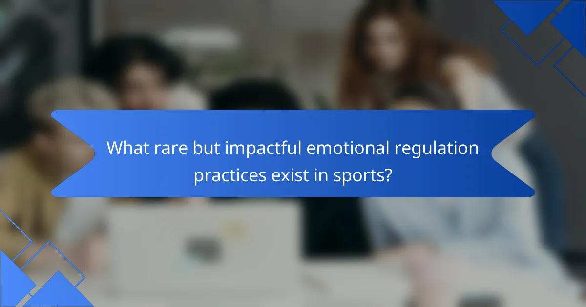 What rare but impactful emotional regulation practices exist in sports?