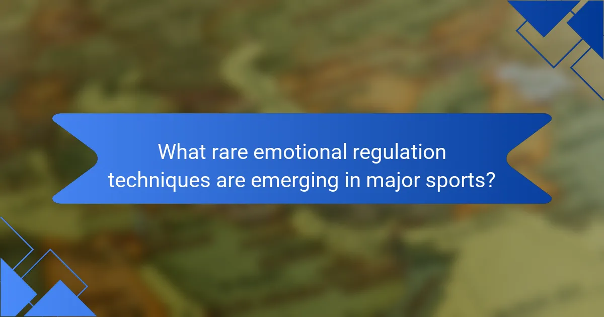 What rare emotional regulation techniques are emerging in major sports?