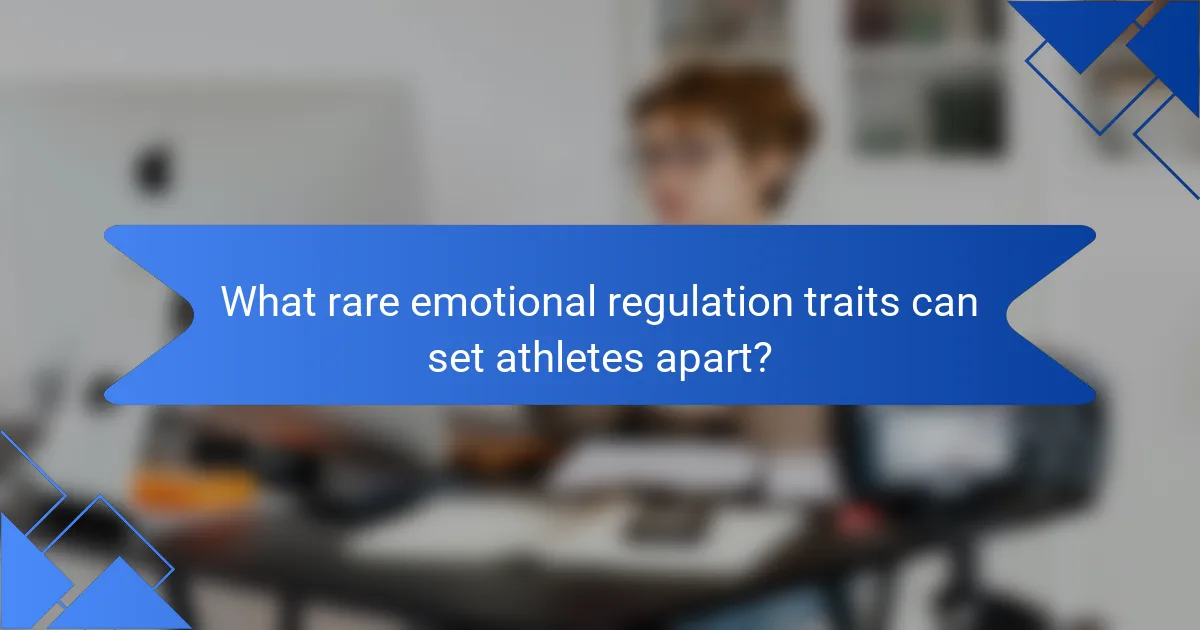 What rare emotional regulation traits can set athletes apart?