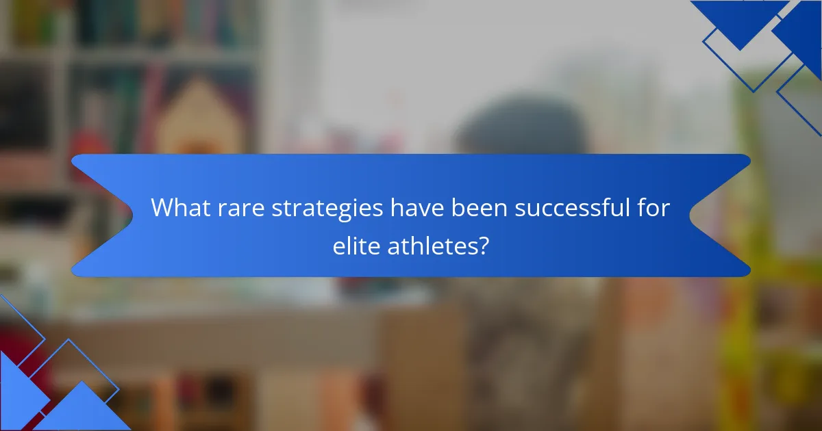 What rare strategies have been successful for elite athletes?