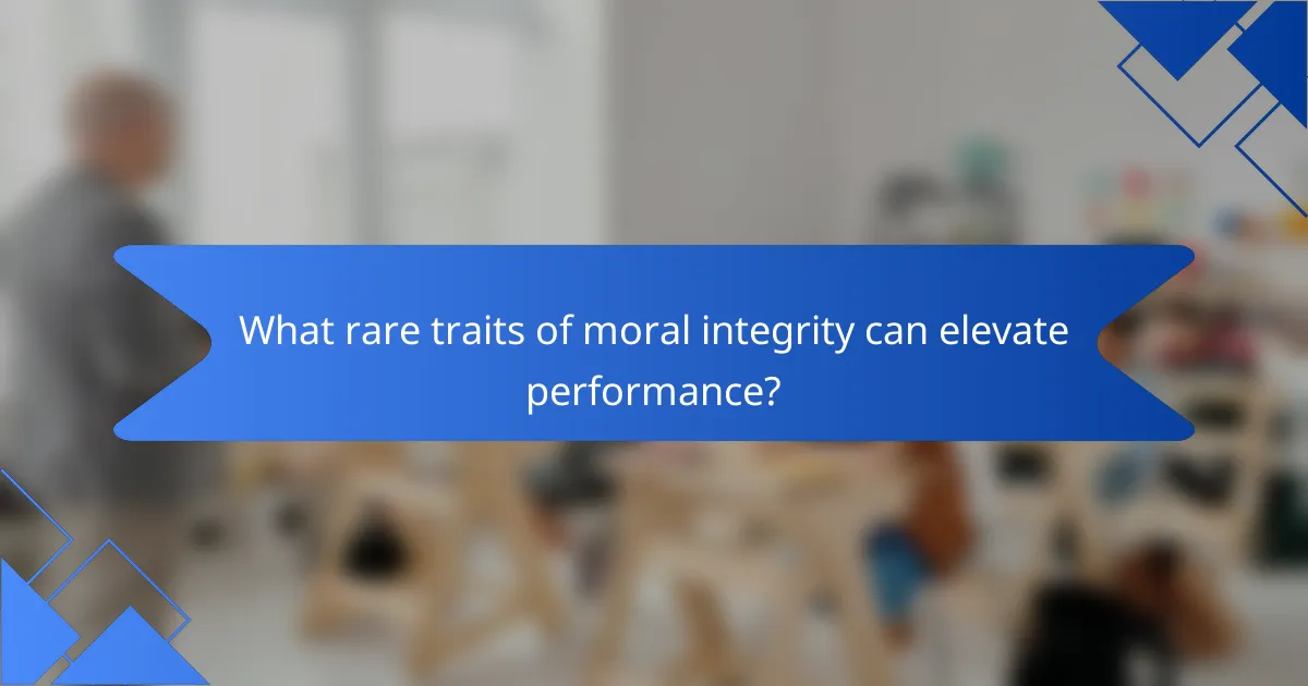 What rare traits of moral integrity can elevate performance?
