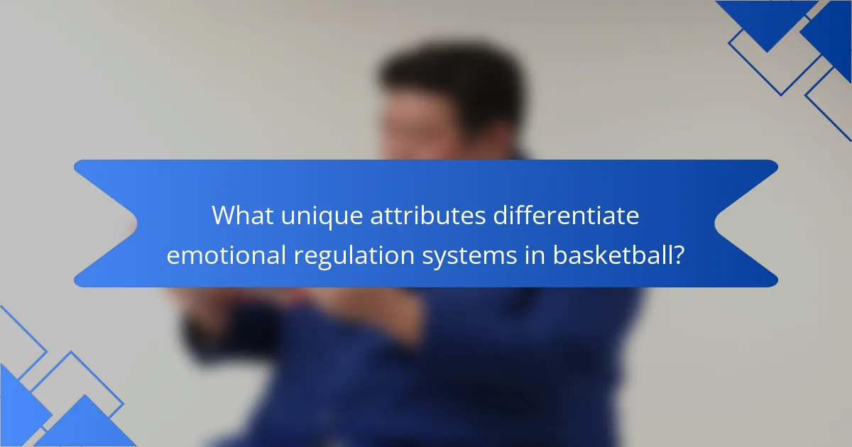 What unique attributes differentiate emotional regulation systems in basketball?