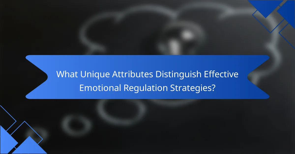 What Unique Attributes Distinguish Effective Emotional Regulation Strategies?